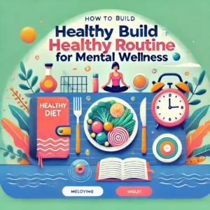 How to Build a Healthy Routine for Mental Wellness